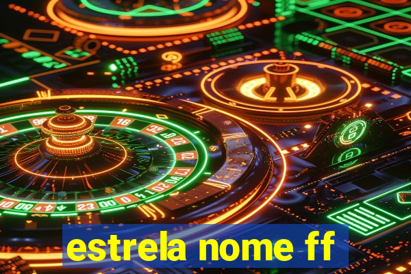 estrela nome ff